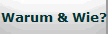 Warum & Wie?
